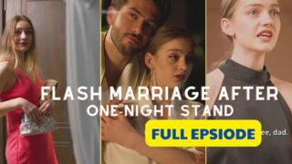 Flash Marriage After One – night Stand Full Episode Eng Sub